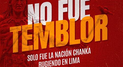 Los Chankas sobre el temblor: "Fue la nación chanka rugiendo en Lima"