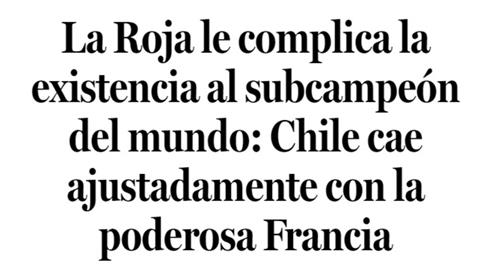 Prensa chilena infla el pecho a pesar de la derrota ante Francia